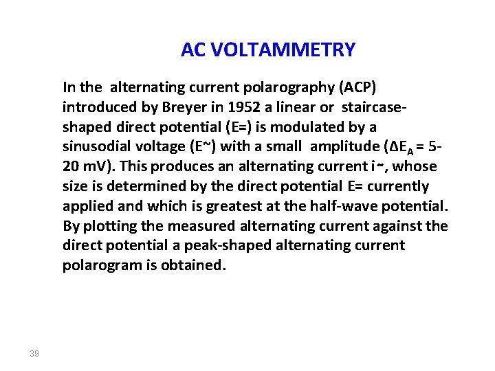 AC VOLTAMMETRY In the alternating current polarography (ACP) introduced by Breyer in 1952 a