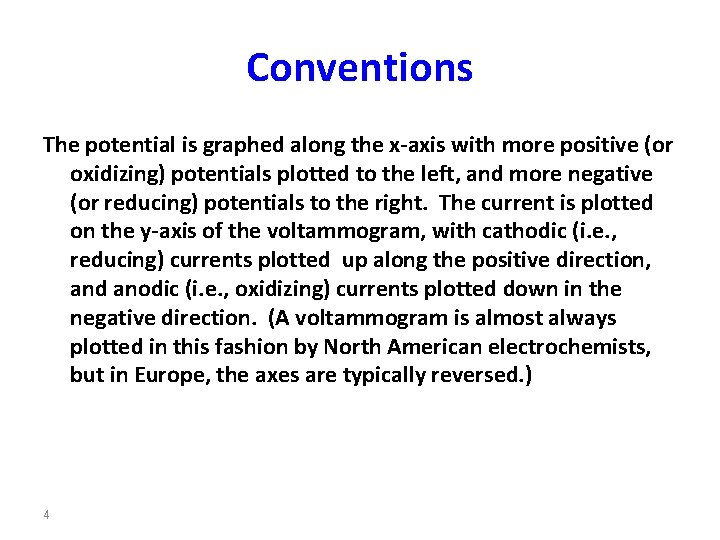 Conventions The potential is graphed along the x-axis with more positive (or oxidizing) potentials