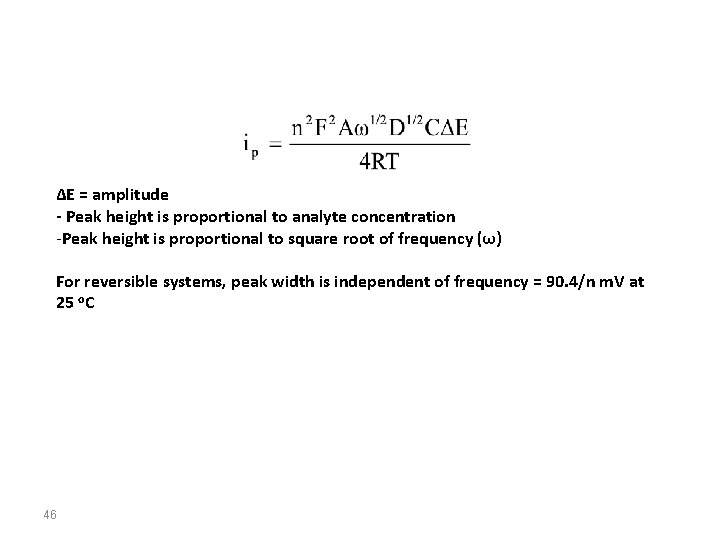 ∆E = amplitude - Peak height is proportional to analyte concentration -Peak height is