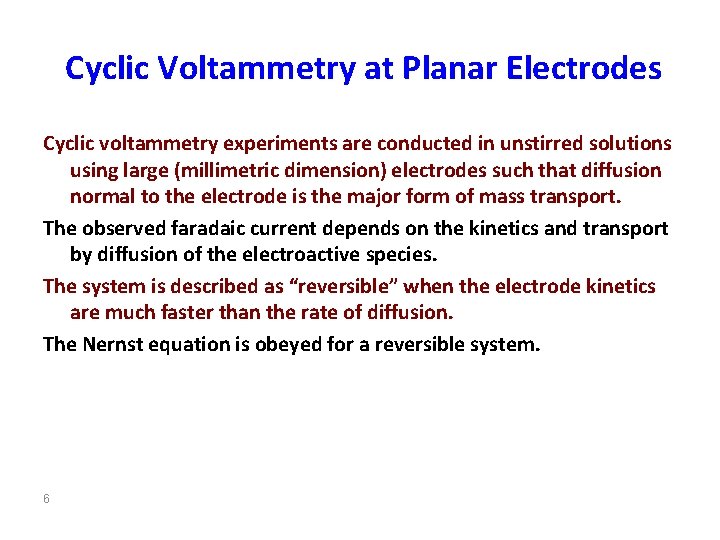 Cyclic Voltammetry at Planar Electrodes Cyclic voltammetry experiments are conducted in unstirred solutions using
