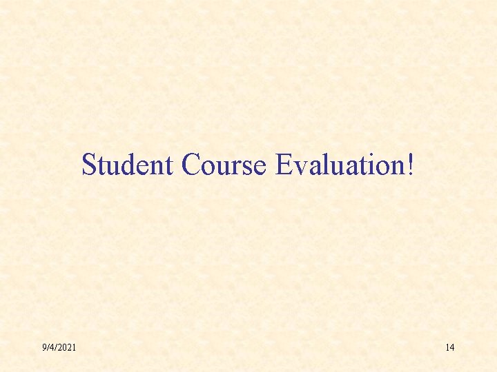 Student Course Evaluation! 9/4/2021 14 