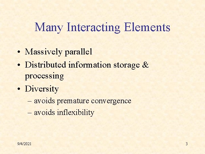 Many Interacting Elements • Massively parallel • Distributed information storage & processing • Diversity
