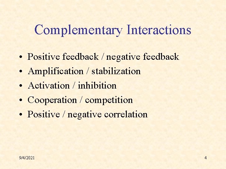 Complementary Interactions • • • Positive feedback / negative feedback Amplification / stabilization Activation