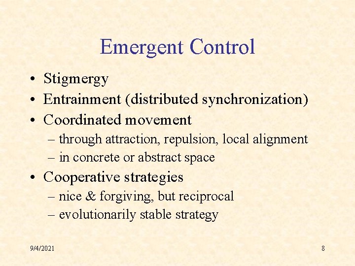 Emergent Control • Stigmergy • Entrainment (distributed synchronization) • Coordinated movement – through attraction,