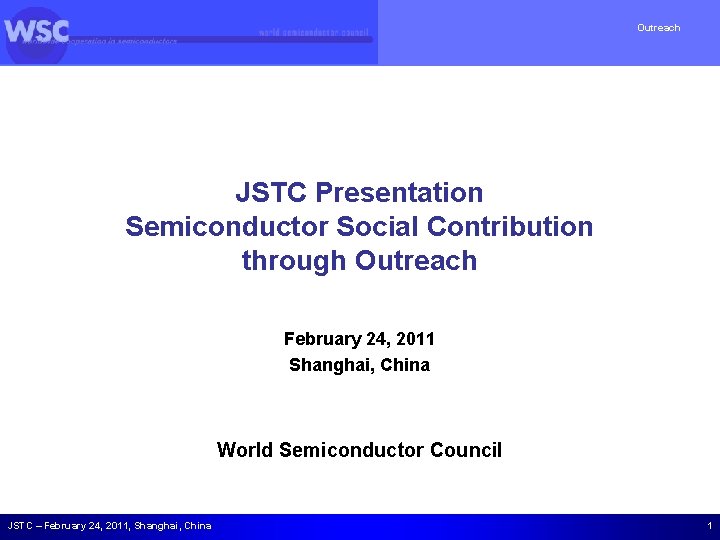 Outreach JSTC Presentation Semiconductor Social Contribution through Outreach February 24, 2011 Shanghai, China World