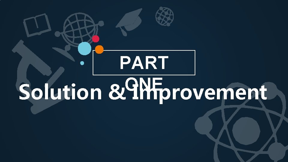 PART ONE Solution & Improvement 