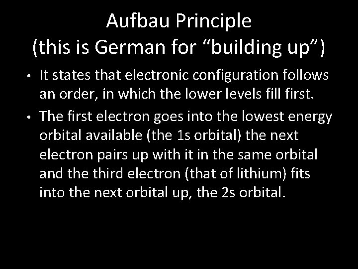 Aufbau Principle (this is German for “building up”) • • It states that electronic