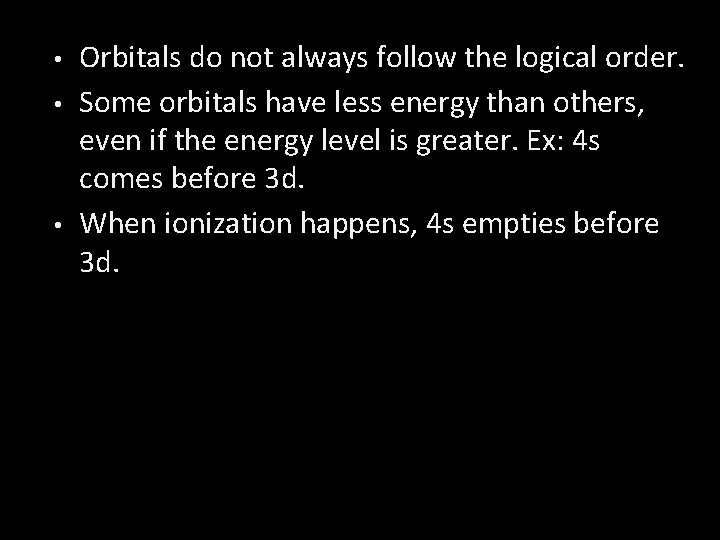  • • • Orbitals do not always follow the logical order. Some orbitals