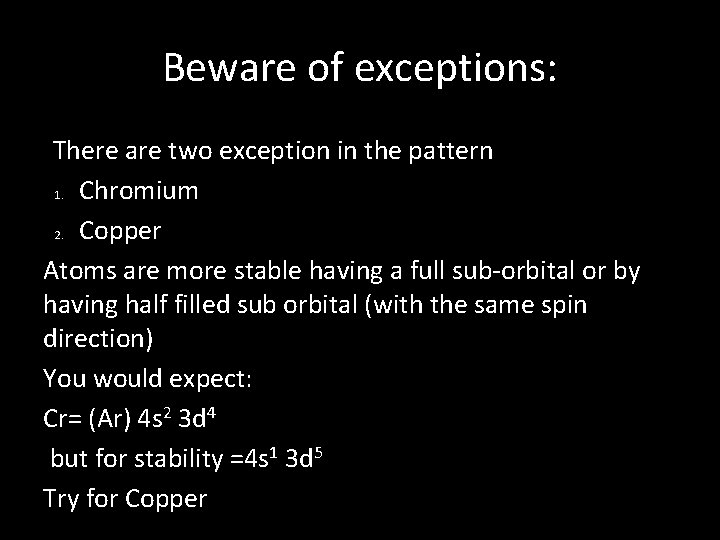 Beware of exceptions: There are two exception in the pattern 1. Chromium 2. Copper
