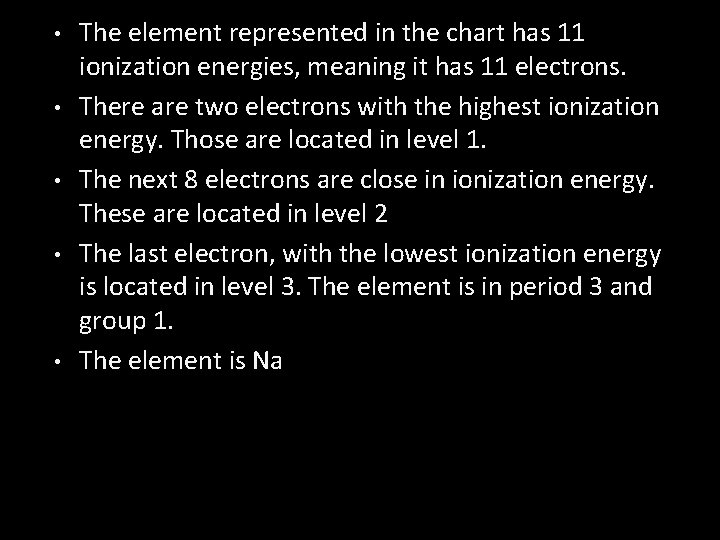 • • • The element represented in the chart has 11 ionization energies,