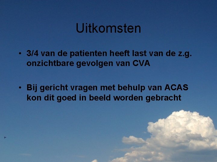 Uitkomsten • 3/4 van de patienten heeft last van de z. g. onzichtbare gevolgen