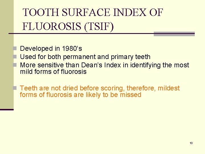 TOOTH SURFACE INDEX OF FLUOROSIS (TSIF) n Developed in 1980’s n Used for both