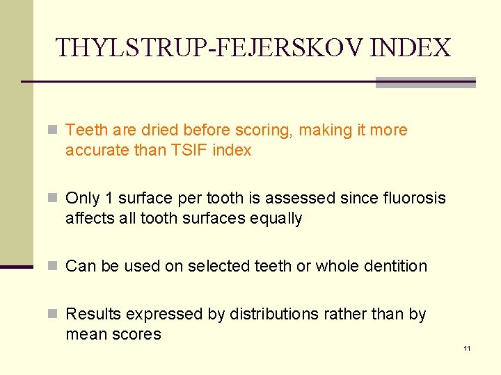 THYLSTRUP-FEJERSKOV INDEX n Teeth are dried before scoring, making it more accurate than TSIF