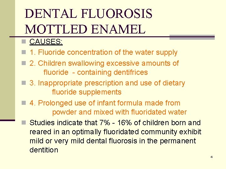 DENTAL FLUOROSIS MOTTLED ENAMEL n CAUSES: n 1. Fluoride concentration of the water supply