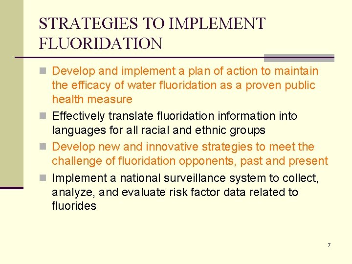 STRATEGIES TO IMPLEMENT FLUORIDATION n Develop and implement a plan of action to maintain