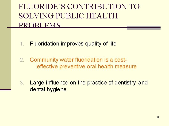 FLUORIDE’S CONTRIBUTION TO SOLVING PUBLIC HEALTH PROBLEMS 1. Fluoridation improves quality of life 2.