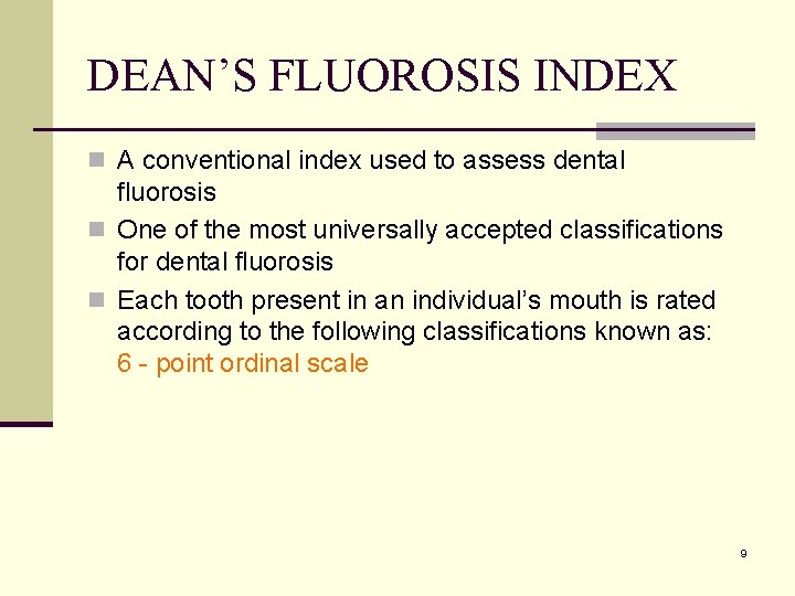 DEAN’S FLUOROSIS INDEX n A conventional index used to assess dental fluorosis n One