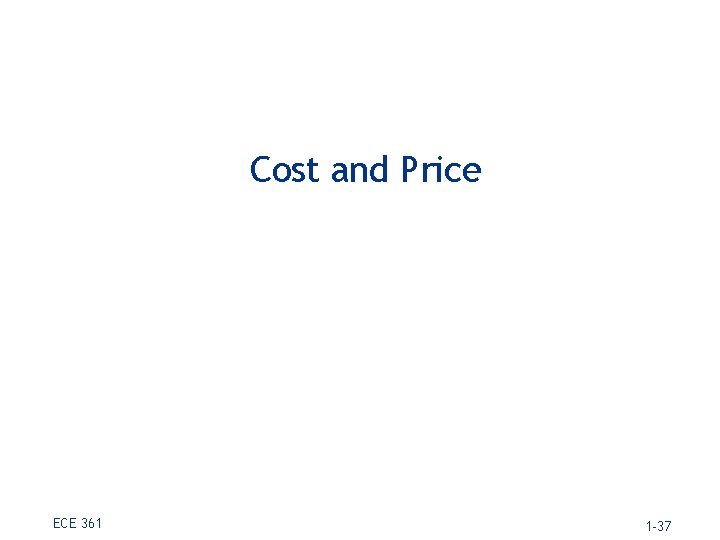 Cost and Price ECE 361 1 -37 