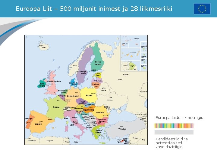 Euroopa Liit – 500 miljonit inimest ja 28 liikmesriiki Euroopa Liidu liikmesriigid Kandidaatriigid ja