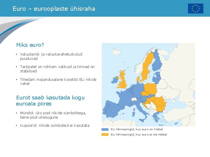 Euro – eurooplaste ühisraha Miks euro? • Valuutarisk ja valuutavahetuskulud puuduvad • Tarbijatel on