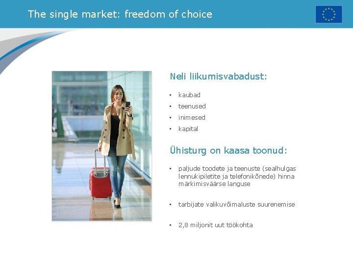 The single market: freedom of choice Neli liikumisvabadust: • kaubad • teenused • inimesed