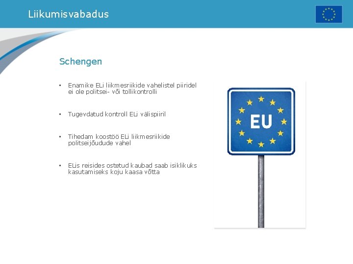 Liikumisvabadus Schengen • Enamike ELi liikmesriikide vahelistel piiridel ei ole politsei- või tollikontrolli •