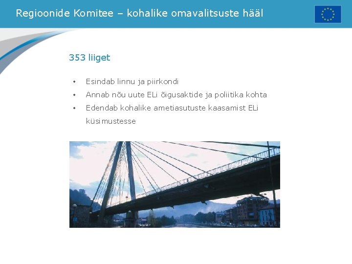 Regioonide Komitee – kohalike omavalitsuste hääl 353 liiget • Esindab linnu ja piirkondi •