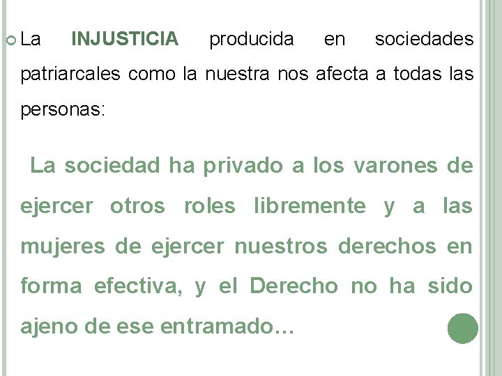  La INJUSTICIA producida en sociedades patriarcales como la nuestra nos afecta a todas