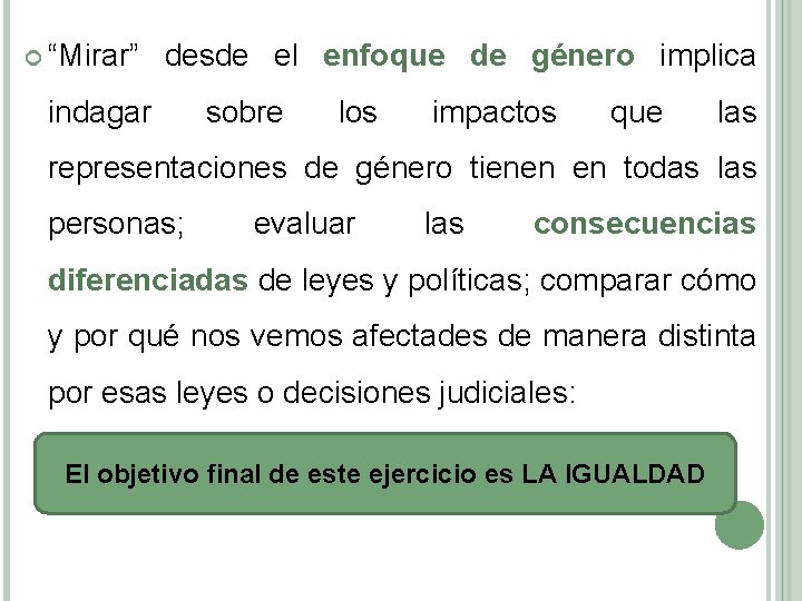  “Mirar” desde el enfoque de género implica indagar sobre los impactos que las