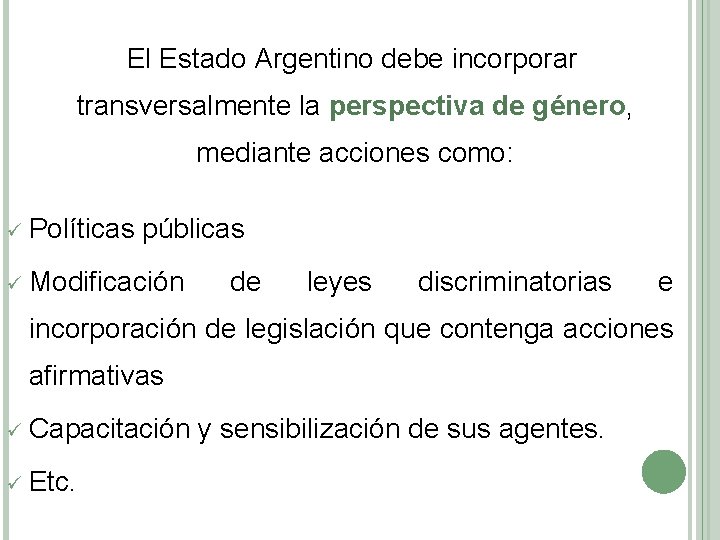 El Estado Argentino debe incorporar transversalmente la perspectiva de género, mediante acciones como: ü