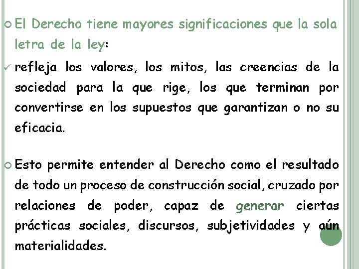  El Derecho tiene mayores significaciones que la sola letra de la ley: ü