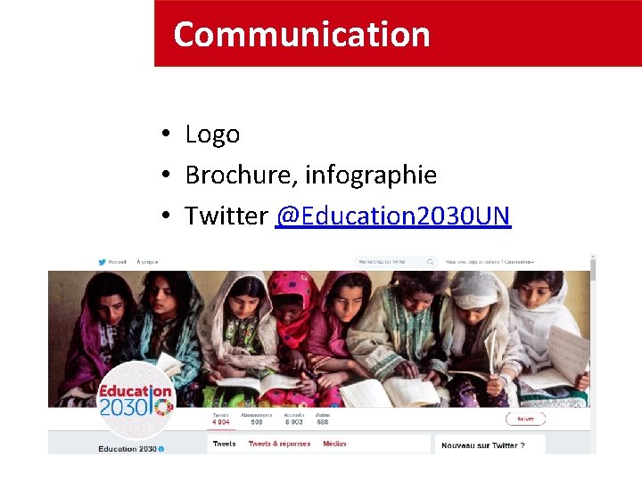 Communication • Logo • Brochure, infographie • Twitter @Education 2030 UN 