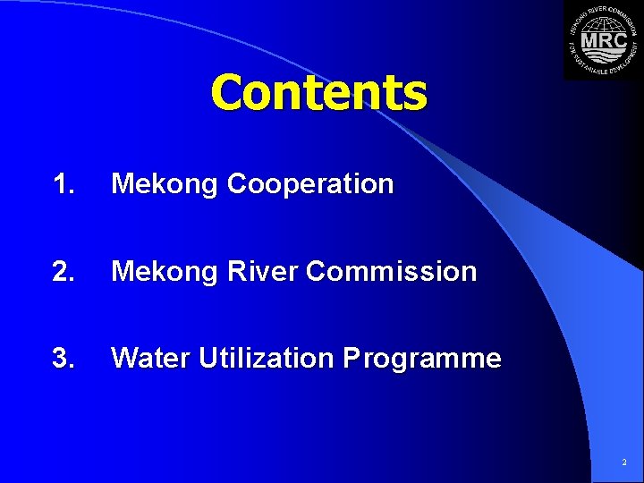 Contents 1. Mekong Cooperation 2. Mekong River Commission 3. Water Utilization Programme 2 