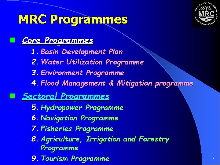 MRC Programmes n Core Programmes 1. Basin Development Plan 2. Water Utilization Programme 3.