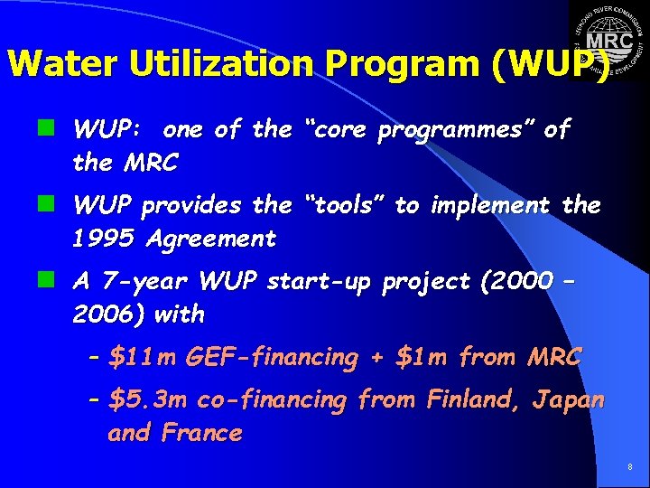 Water Utilization Program (WUP) n WUP: one of the “core programmes” of the MRC