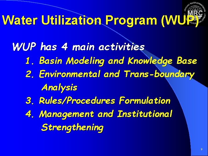 Water Utilization Program (WUP) WUP has 4 main activities 1. Basin Modeling and Knowledge
