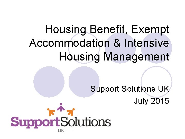Housing Benefit, Exempt Accommodation & Intensive Housing Management Support Solutions UK July 2015 
