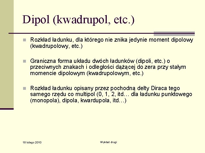 Dipol (kwadrupol, etc. ) n Rozkład ładunku, dla którego nie znika jedynie moment dipolowy