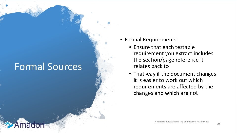 Formal Sources • Formal Requirements • Ensure that each testable requirement you extract includes