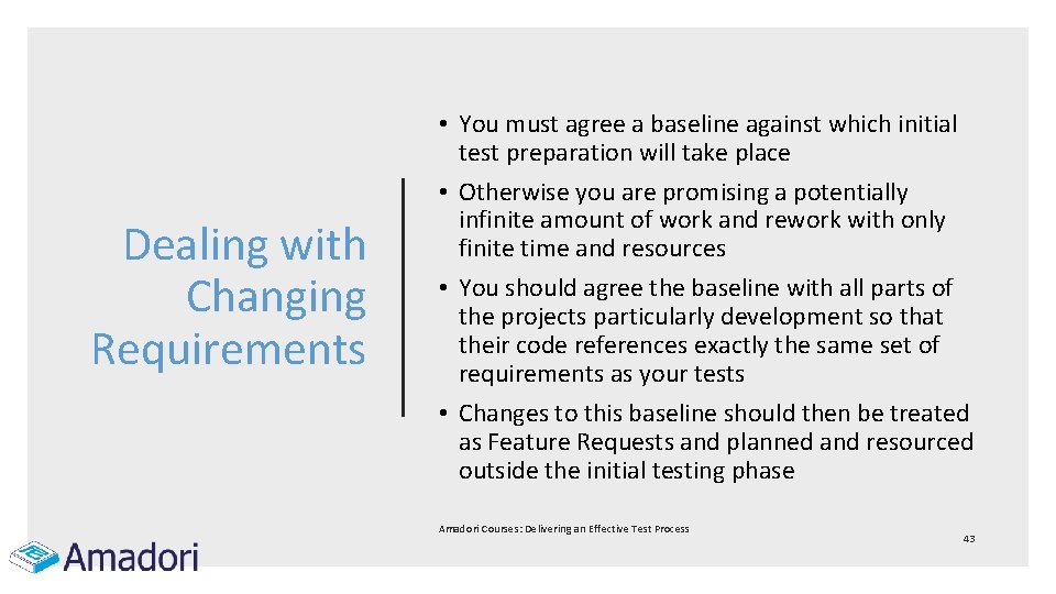 Dealing with Changing Requirements • You must agree a baseline against which initial test