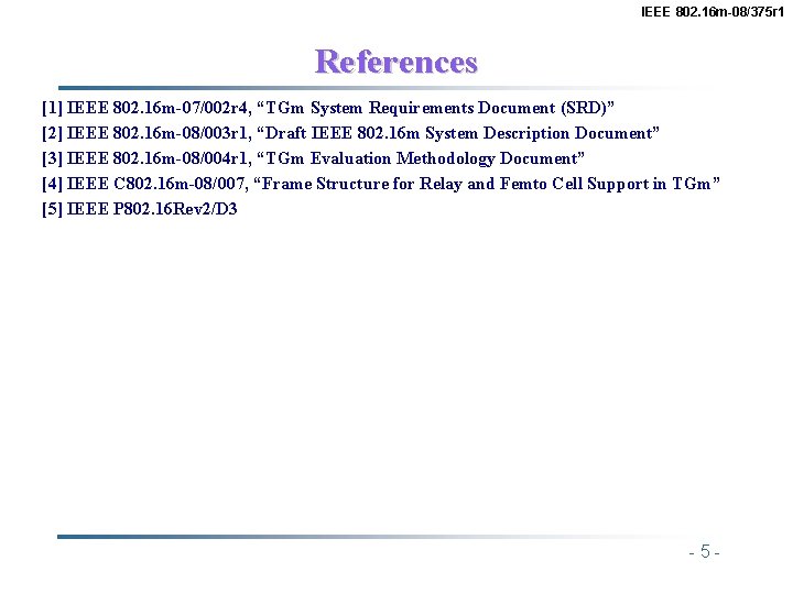 IEEE 802. 16 m-08/375 r 1 References [1] IEEE 802. 16 m-07/002 r 4,