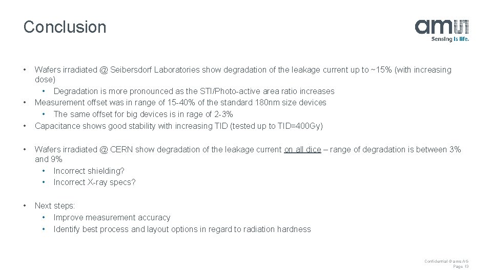 Conclusion • • • Wafers irradiated @ Seibersdorf Laboratories show degradation of the leakage