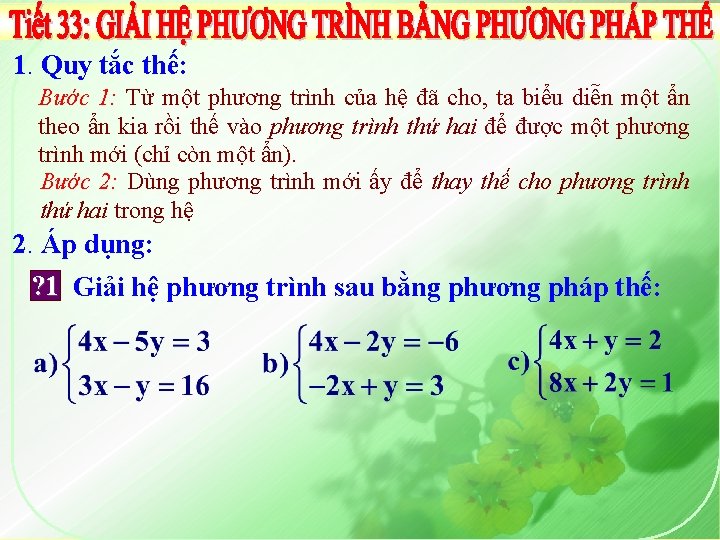 1. Quy tắc thế: Bước 1: Từ một phương trình của hệ đã cho,