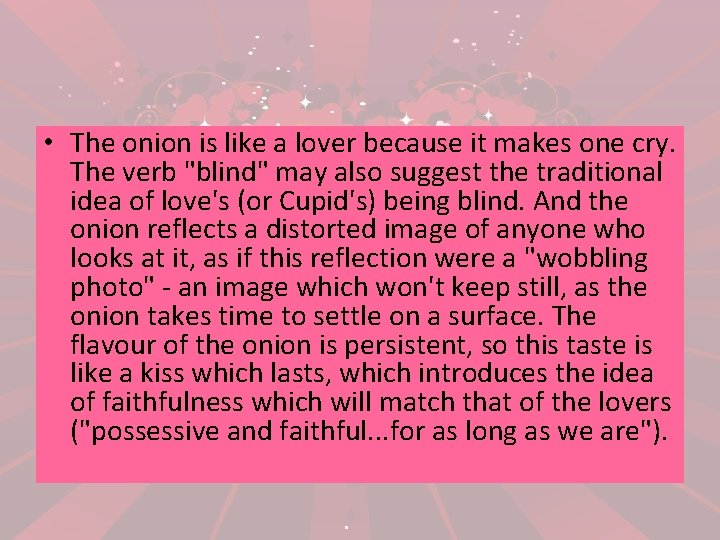  • The onion is like a lover because it makes one cry. The