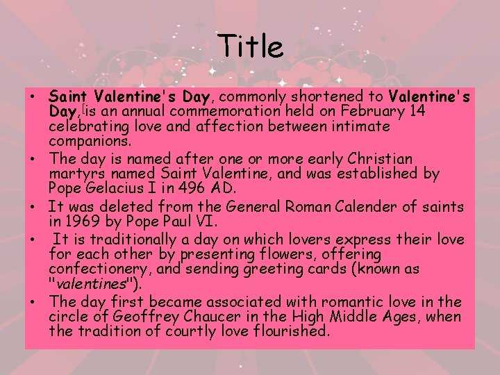 Title • Saint Valentine's Day, commonly shortened to Valentine's Day, [is an annual commemoration