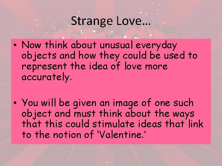 Strange Love… • Now think about unusual everyday objects and how they could be