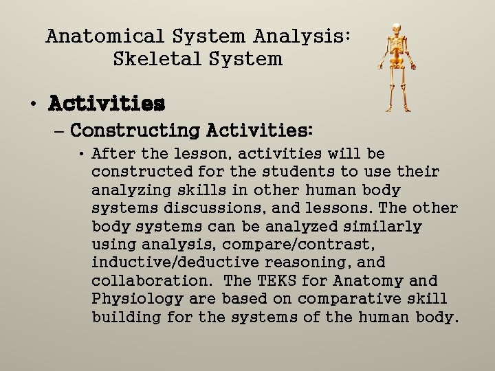 Anatomical System Analysis: Skeletal System • Activities – Constructing Activities: • After the lesson,