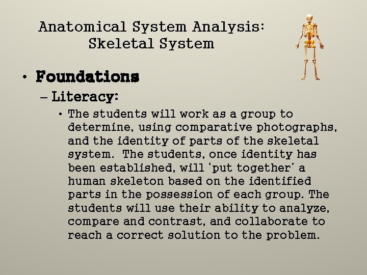 Anatomical System Analysis: Skeletal System • Foundations – Literacy: • The students will work