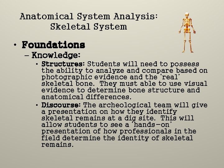 Anatomical System Analysis: Skeletal System • Foundations – Knowledge: • Structures: Students will need