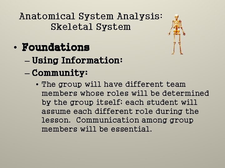 Anatomical System Analysis: Skeletal System • Foundations – Using Information: – Community: • The